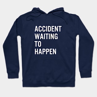 Accident Waiting To Happen Hoodie